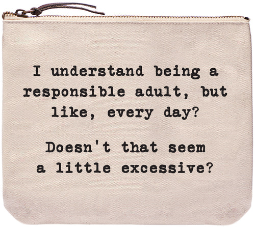 I understand being a responsible adult, but like, every day? Doesn't that seem a little excessive?