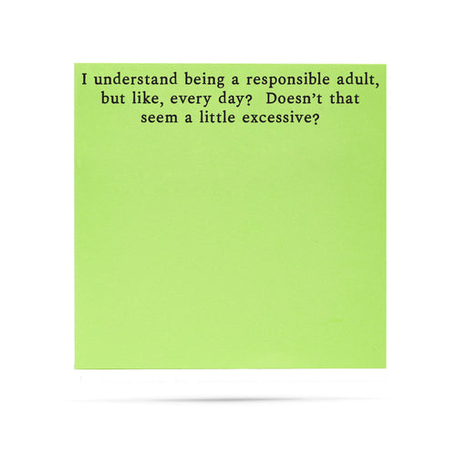 I understand being a responsible adult, but like, every day? Doesn't that seem a little excessive? | 100 sheet sticky note pad