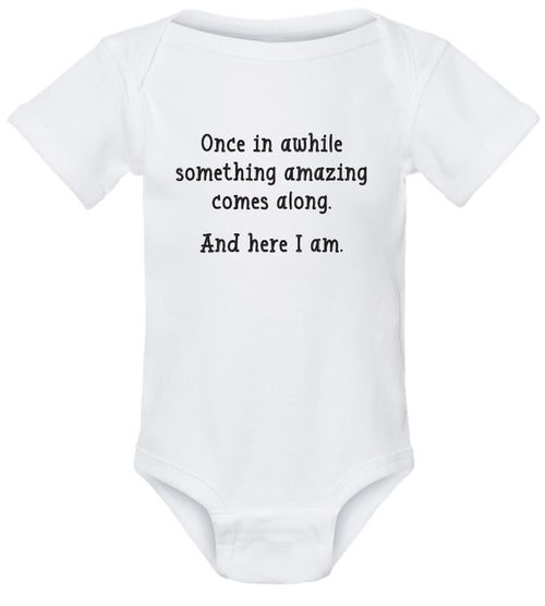 Once in awhile something great comes along, and here I am. | onesie